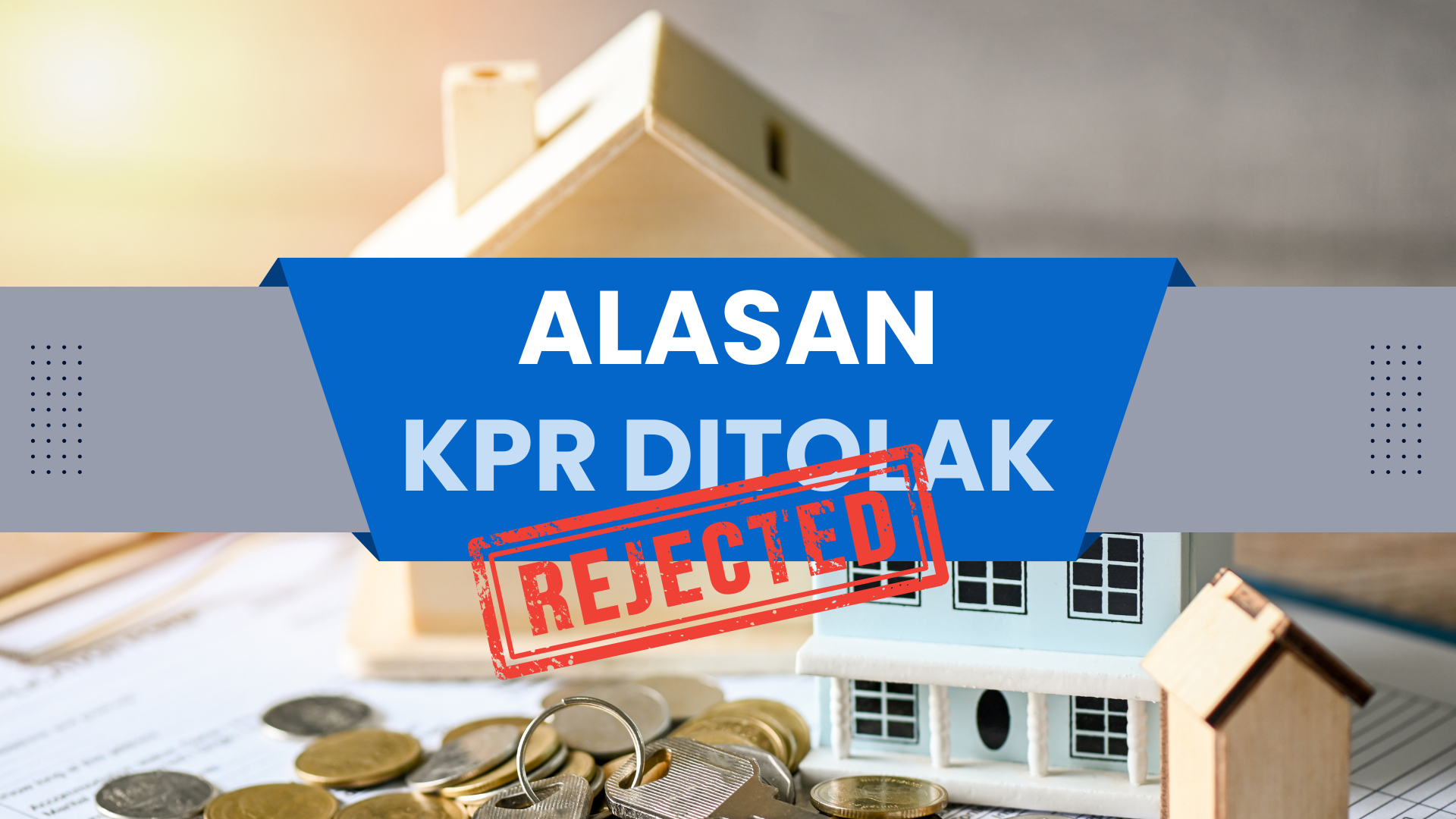 5  Penyebab KPR Subsidi Ditolak Bank BTN, Wajib Tahu!